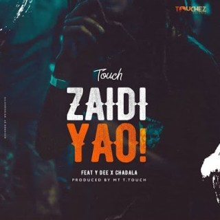 Mr T Touch Ft Young Dee x Chadala - Zaidi Yao Mp3 - Audio Download