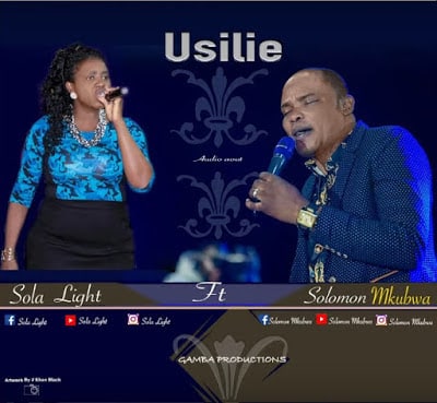 Audio: Solomon Mkubwa Ft Sola Ligh – Usilie Mp3