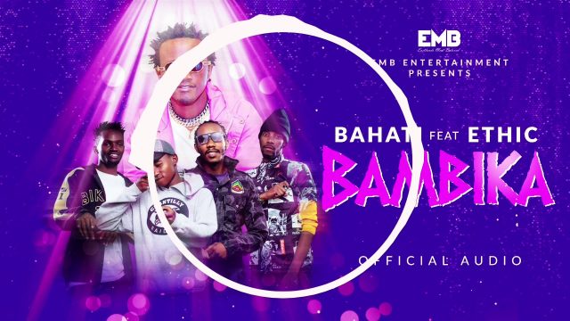 AUDIO: Bahati ft Ethic Entertainment - BAMBIKA