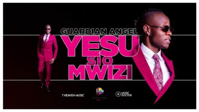AUDIO: Guardian Angel – YESU SI MWIZI Mp3 DOWNLOAD
