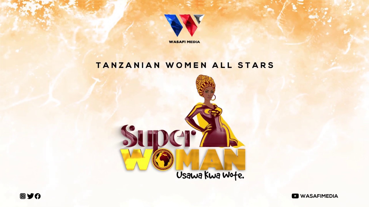 Tanzanian Women All Stars - Superwoman | Cloudsmediatz.com