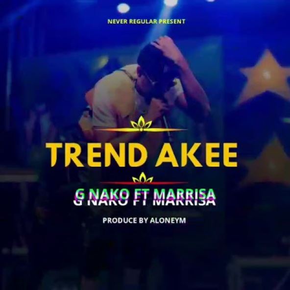 AUDIO: G Nako Ft Marrisa – TRENDAKEE Mp3 DOWNLOAD