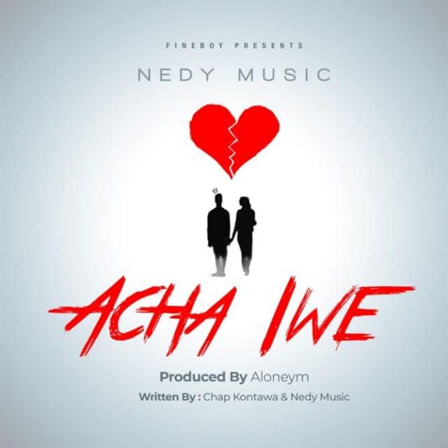 AUDIO: Nedy Music – ACHA IWE Mp3 DOWNLOAD