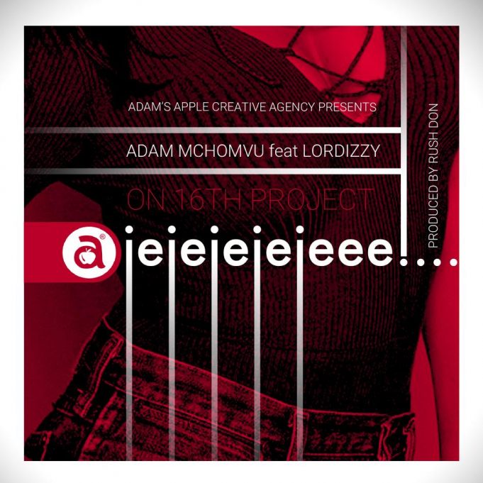 Adam Mchomvu Ft Lordizzy – Ajejejejeee Mp3 Download