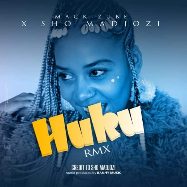 AUDIO: Mack Zube Ft Sho Madjozi – Huku Mp3 Download