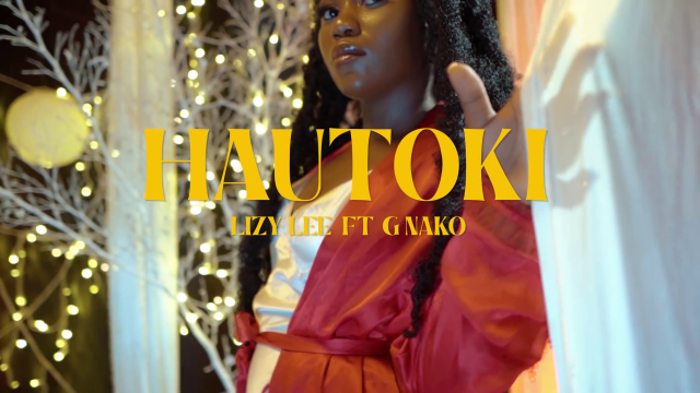VIDEO: Lizy Lee Ft G Nako Warawara – Hautoki Mp4 Download