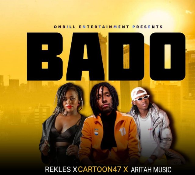 AUDIO: Rekles Ft Cartoon47 & Arita Music – BADO Mp3