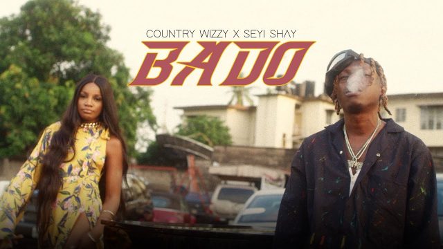 VIDEO: Country Wizzy Ft Seyi Shay – BADO