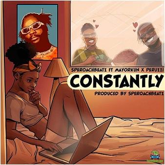 AUDIO: Speroach Beatz Ft Mayorkun & Peruzzi - Constantly Mp3 Download