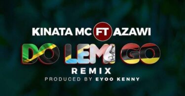 AUDIO: Kinata Mc Ft Azawi - Do Lemi Go Remix Mp3 Download