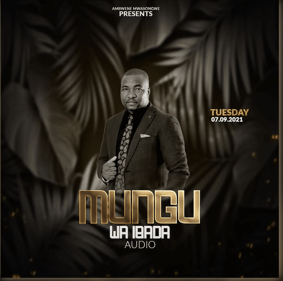 AUDIO: Ambwene Mwasongwe - Mungu Wa Ibada Mp3 Download