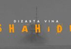 AUDIO: Dizasta Vina - Shahidi Mp3 Download