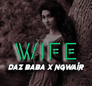 AUDIO Daz Baba Ngwair Wife Mp3 Download