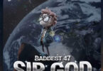 AUDIO: Baddest 47 - Sir God Mp3 Download
