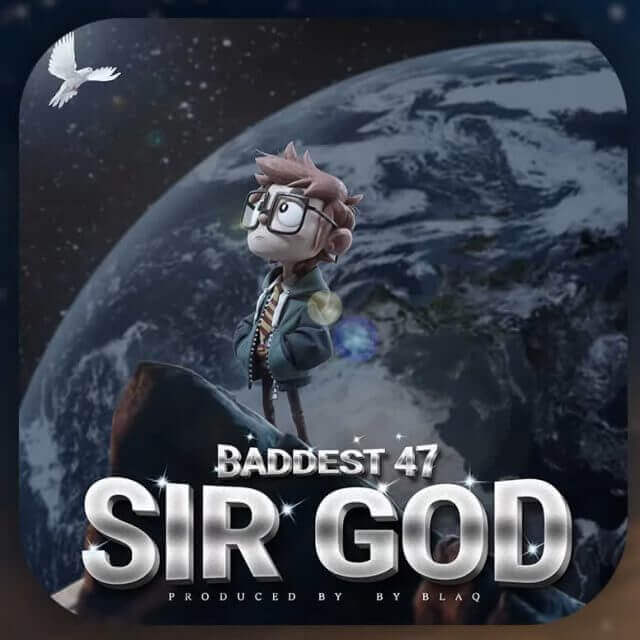 AUDIO: Baddest 47 - Sir God Mp3 Download