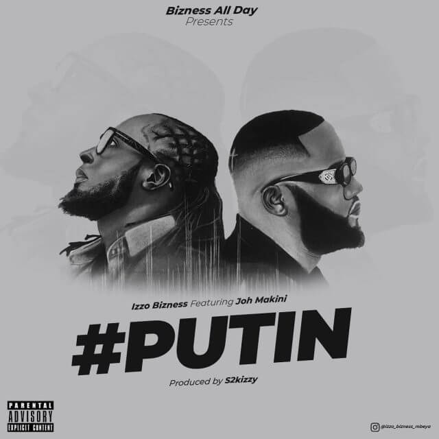 AUDIO: Izzo Bizness Ft Joh Makini - Putin Mp3 Download