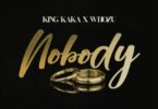 AUDIO: King Kaka Ft Whozu - Nobody Mp3 Download