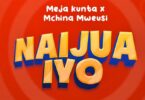 AUDIO: Meja Kunta Ft Mchina Mweusi - Naijua Iyo Mp3 Download