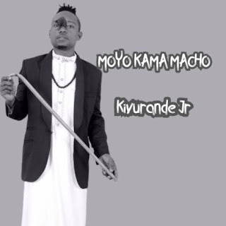 AUDIO: Kivurande junior - Moyo Kama Macho Mp3 Download