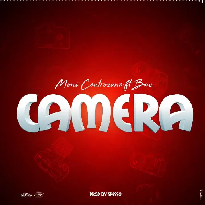 AUDIO: Moni Centrozone Ft BAZ - Camera Mp3 Download