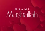 AUDIO: Msami - Mashallah Mp3 Download
