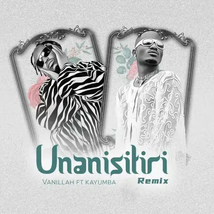 AUDIO: Vanillah Ft Kayumba - Unanisitiri Remix Mp3 Download
