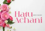AUDIO: Nedy Music - Hatuachani Mp3 Download
