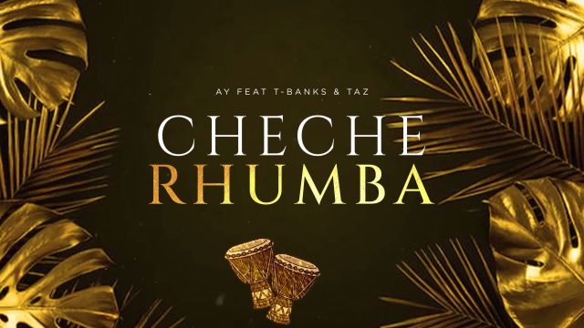 AUDIO: Ay Masta Ft T-Banks & Taz - Cheche Rhumba Mp3 Download