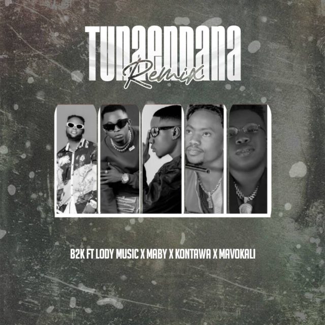 AUDIO: B2k Ft Lody Music & Maby & Kontawa & Mavokali - TUNAENDANA REMIX Mp3 DOWNLOAD