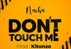 AUDIO: Nacha - Don’t Touch Me Mp3 Download