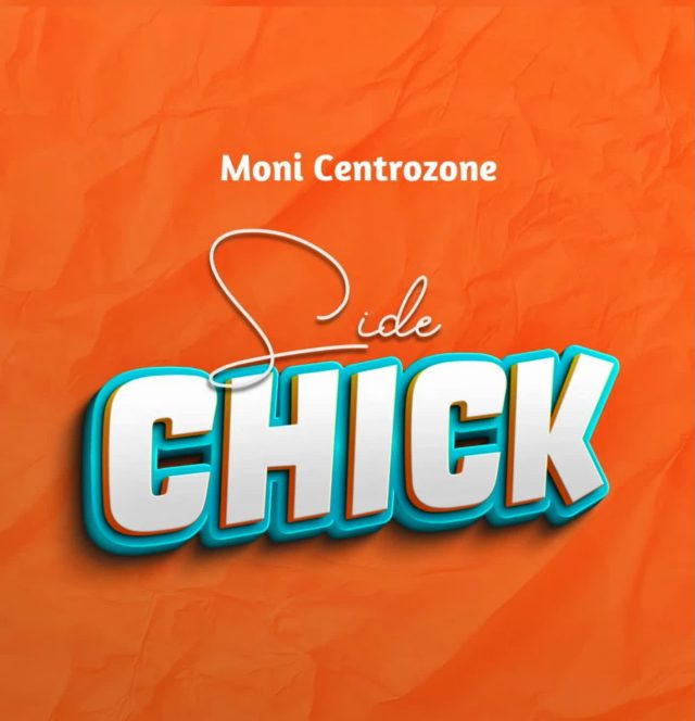 AUDIO: Moni Centrozone (Malume) - SIDE CHICK Mp3 Download