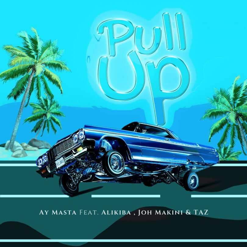 AUDIO: AY Masta Ft Joh Makini & Alikiba & Taz - Pull Up Mp3 Download