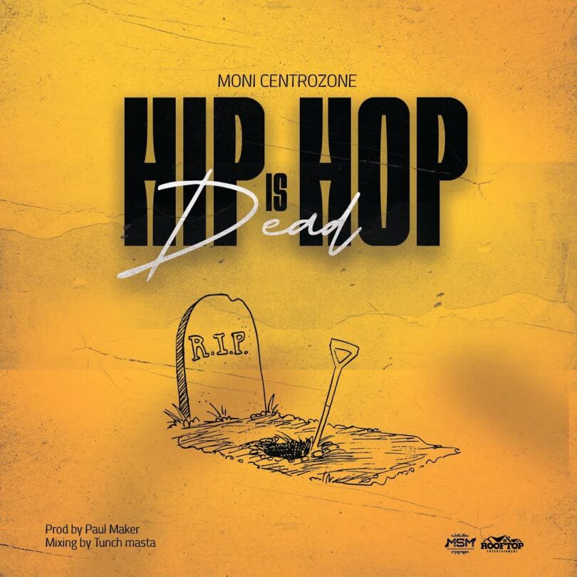 AUDIO: Moni Centrozone - Hip Hop Is Dead Mp3 Download