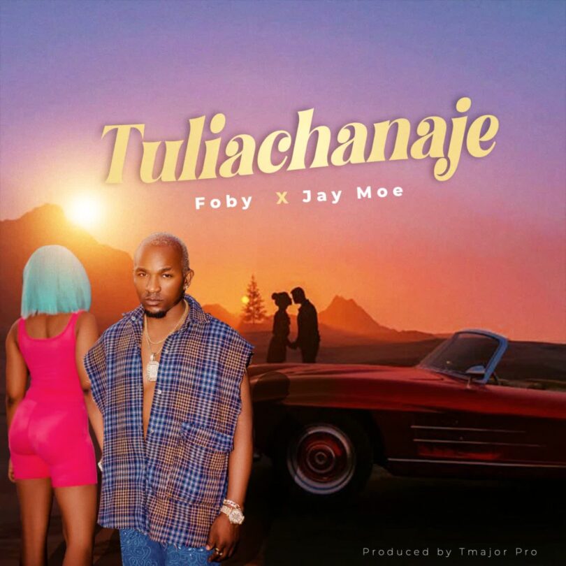  AUDIO | Foby Ft Jay Moe - Tuliachanaje | Download Mp3