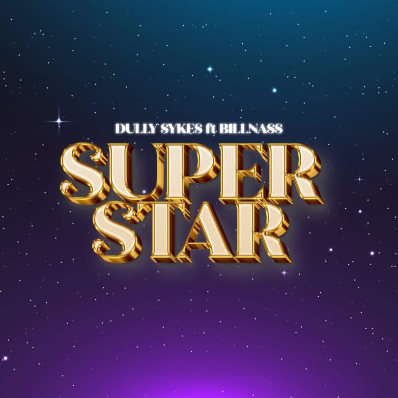 AUDIO | Dully Sykes Ft Billnass – Super Star |Download Mp3