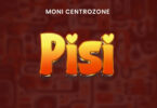 AUDIO | Moni Centrozone – Pisi | Download Mp3