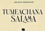 AUDIO: Aslay Ft Hanstone - Tumeachana Salama Mp3 Download