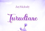 AUDIO: Jay Melody - Turudiane Mp3 Download