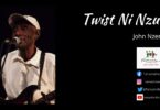 AUDIO: John Nzenze - Twist Ni Nzuri Mp3 Download