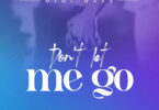 AUDIO: Mimi Mars - Don’t Let Me Go Mp3 Download