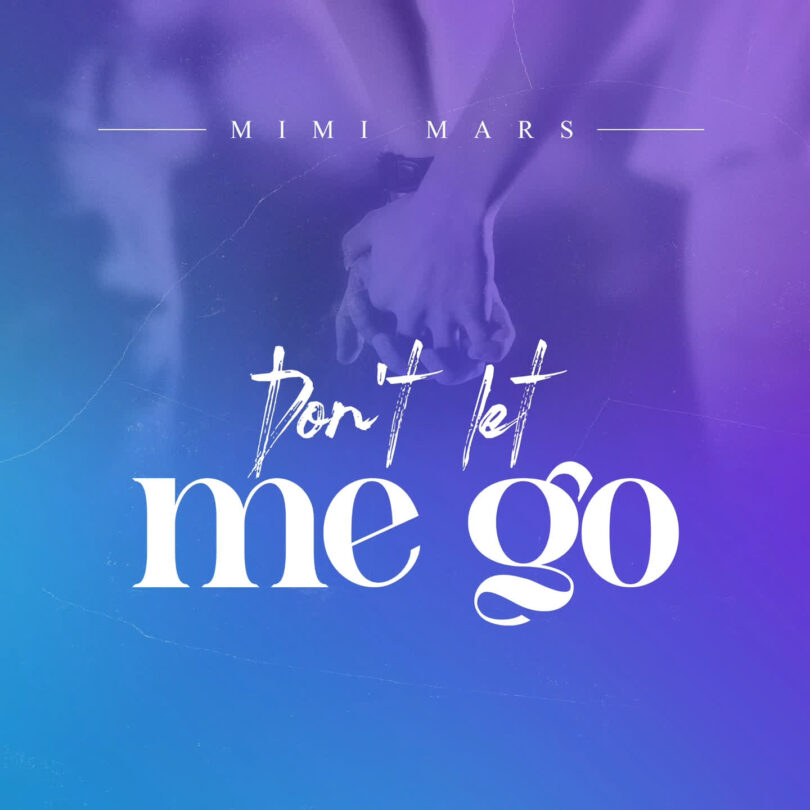 AUDIO: Mimi Mars - Don’t Let Me Go Mp3 Download