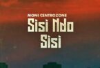 AUDIO: Moni Centrozone - Sisi Ndo Sisi Mp3 Download