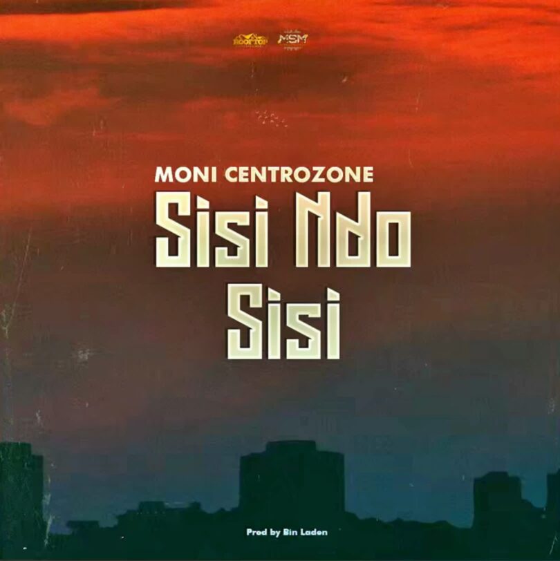AUDIO: Moni Centrozone - Sisi Ndo Sisi Mp3 Download