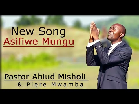 AUDIO: Pastor Abiud Misholi Ft Piere Mwamba - Asifiwe Mungu Baba Mp3 Download