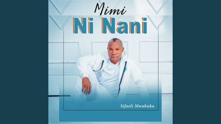 AUDIO: Sifaeli Mwabuka - Mimi Ni Nani Mp3 Download
