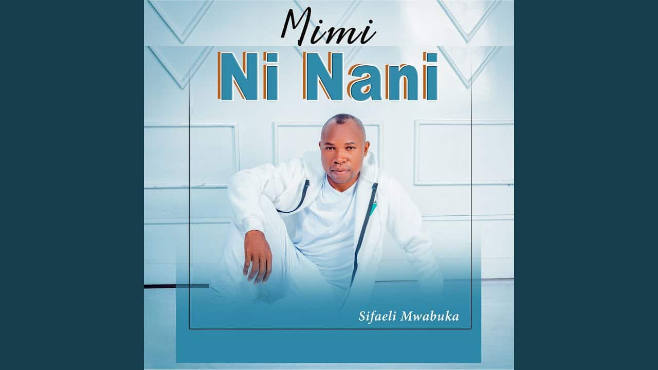 AUDIO: Sifaeli Mwabuka - Mimi Ni Nani Mp3 Download