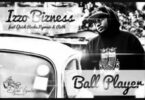 AUDIO: Izzo Bizness Feat Quick Rocka & Ngwair - Ball Player Mp3 Download