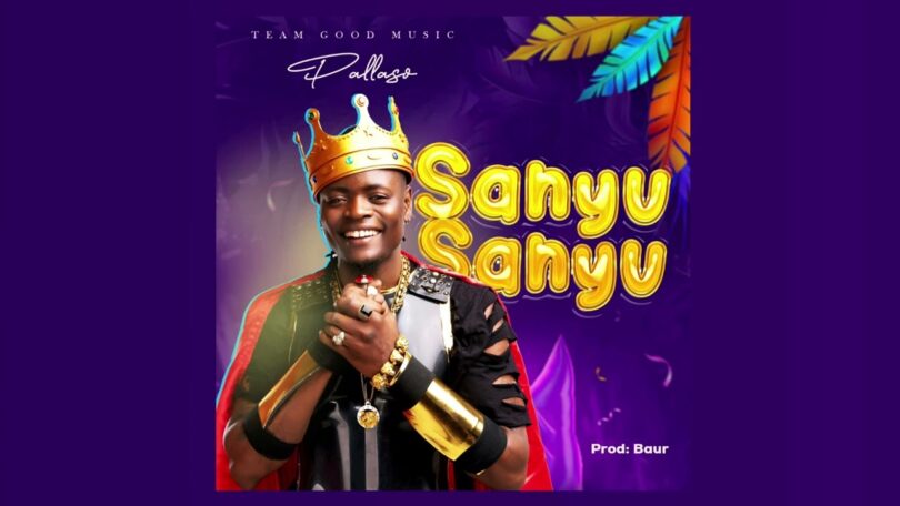 AUDIO: Pallaso - Sanyu Sanyu Mp3 Download