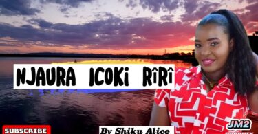 AUDIO: Shiku Alice - Njaura Icoki Mp3 Download