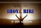 AUDIO: P Jey Kongo - Ihoya Riri Remix Mp3 Download